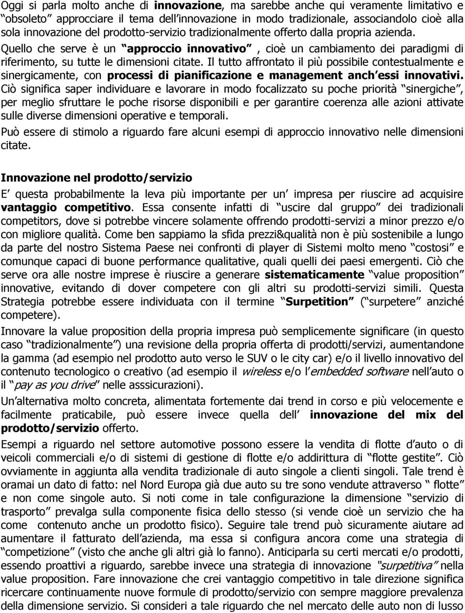 Il tutto affrontato il più possibile contestualmente e sinergicamente, con processi di pianificazione e management anch essi innovativi.