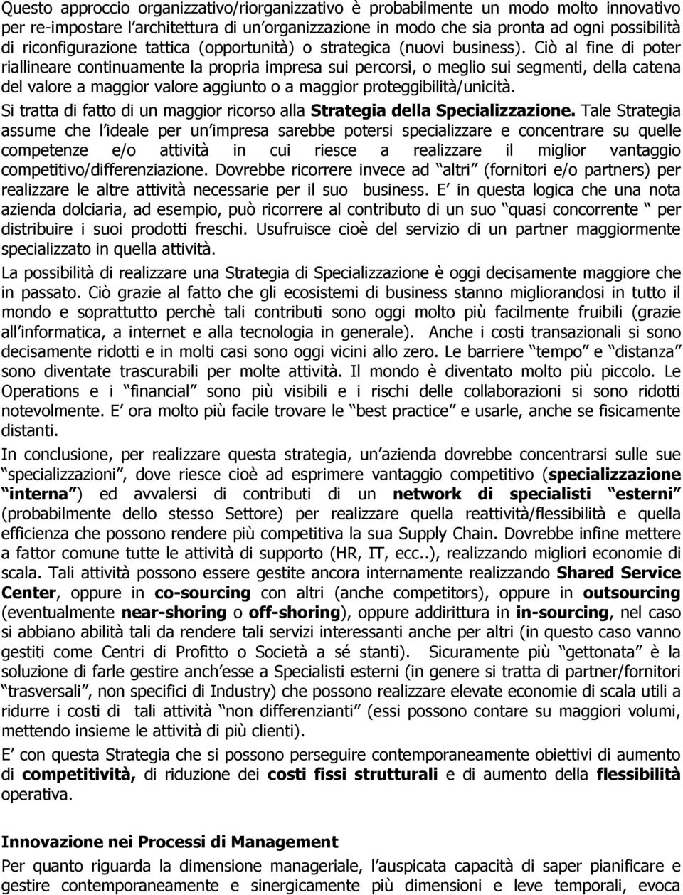 Ciò al fine di poter riallineare continuamente la propria impresa sui percorsi, o meglio sui segmenti, della catena del valore a maggior valore aggiunto o a maggior proteggibilità/unicità.