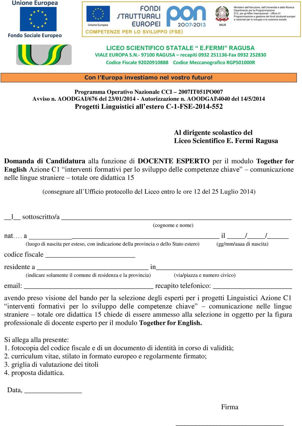 lingue straniere totale ore didattica 15 (consegnare all Ufficio protocollo del Liceo entro le ore 12 del 25 Luglio 2014) l sottoscritto/a (cognome e nome) nat.