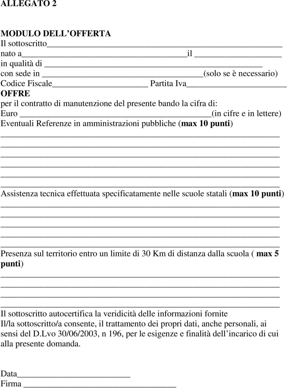 10 punti) Presenza sul territorio entro un limite di 30 Km di distanza dalla scuola ( max 5 punti) Il sottoscritto autocertifica la veridicità delle informazioni fornite Il/la