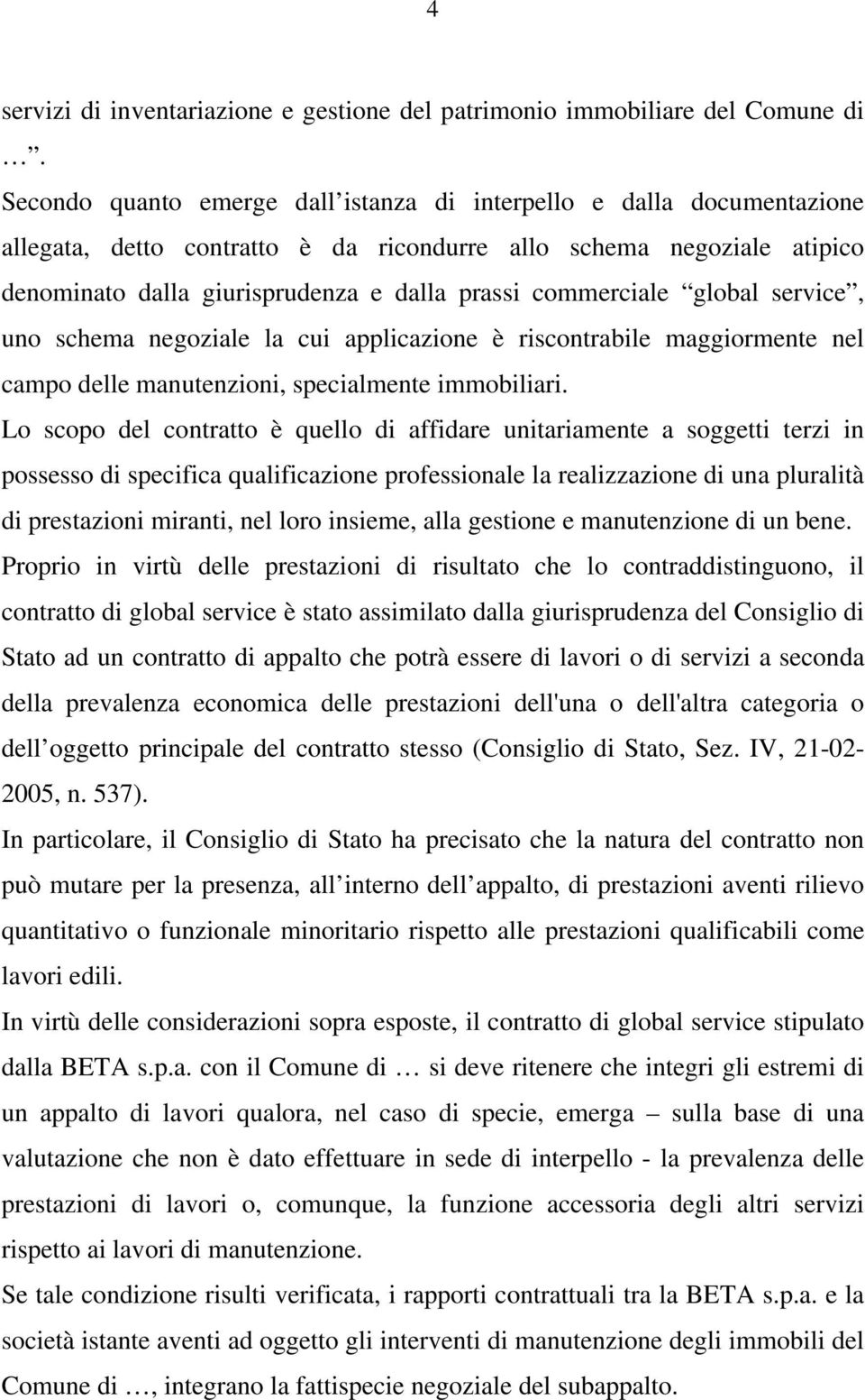 commerciale global service, uno schema negoziale la cui applicazione è riscontrabile maggiormente nel campo delle manutenzioni, specialmente immobiliari.