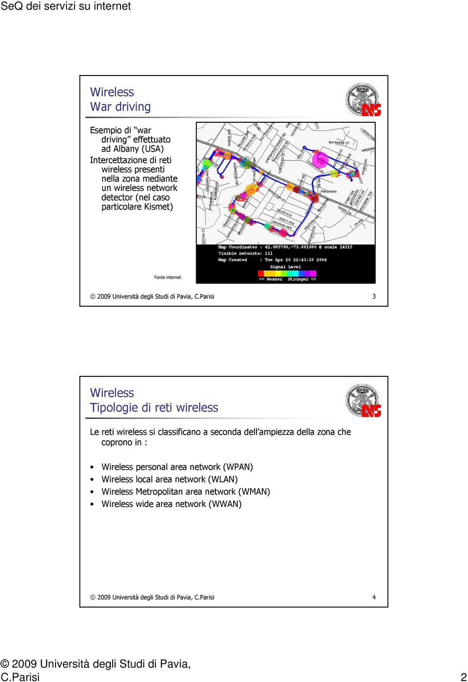 Parisi 3 Tipologie di reti wireless Le reti wireless si classificano a seconda dell ampiezza della zona che