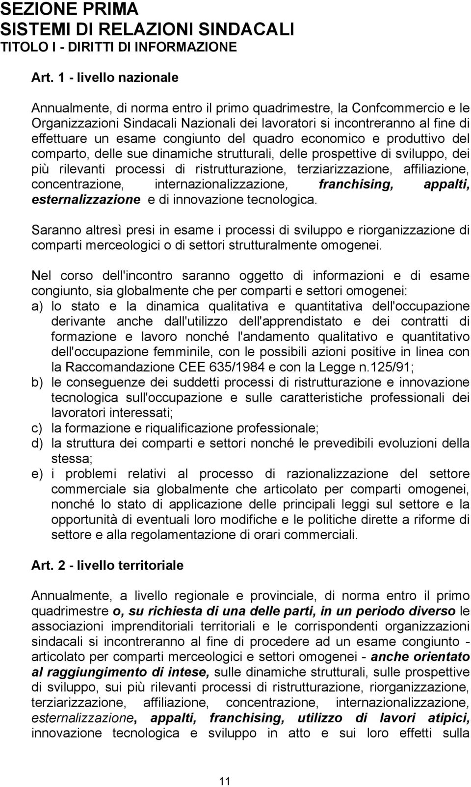 congiunto del quadro economico e produttivo del comparto, delle sue dinamiche strutturali, delle prospettive di sviluppo, dei più rilevanti processi di ristrutturazione, terziarizzazione,