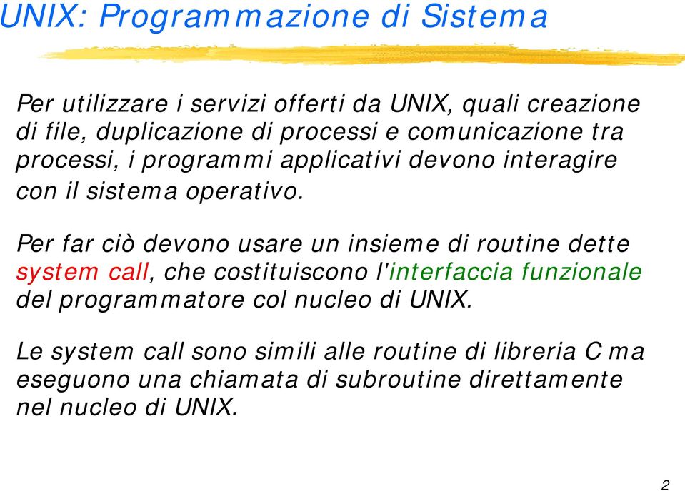 Per far ciò devono usare un insieme di routine dette system call, che costituiscono l'interfaccia funzionale del