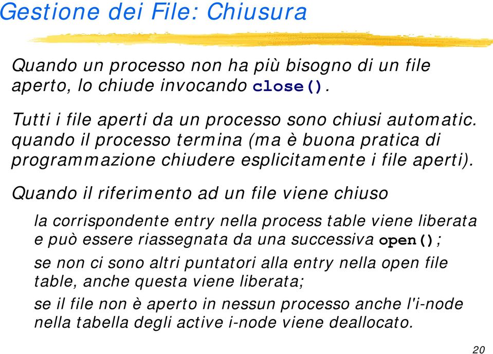 quando il processo termina (ma è buona pratica di programmazione chiudere esplicitam ente i file aperti).