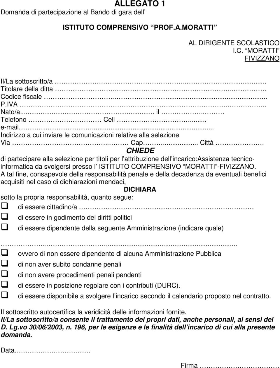 CHIEDE di partecipare alla selezione per titoli per l attribuzione dell incarico:assistenza tecnicoinformatica da svolgersi presso l ISTITUTO COMPRENSIVO MORATTI -FIVIZZANO.