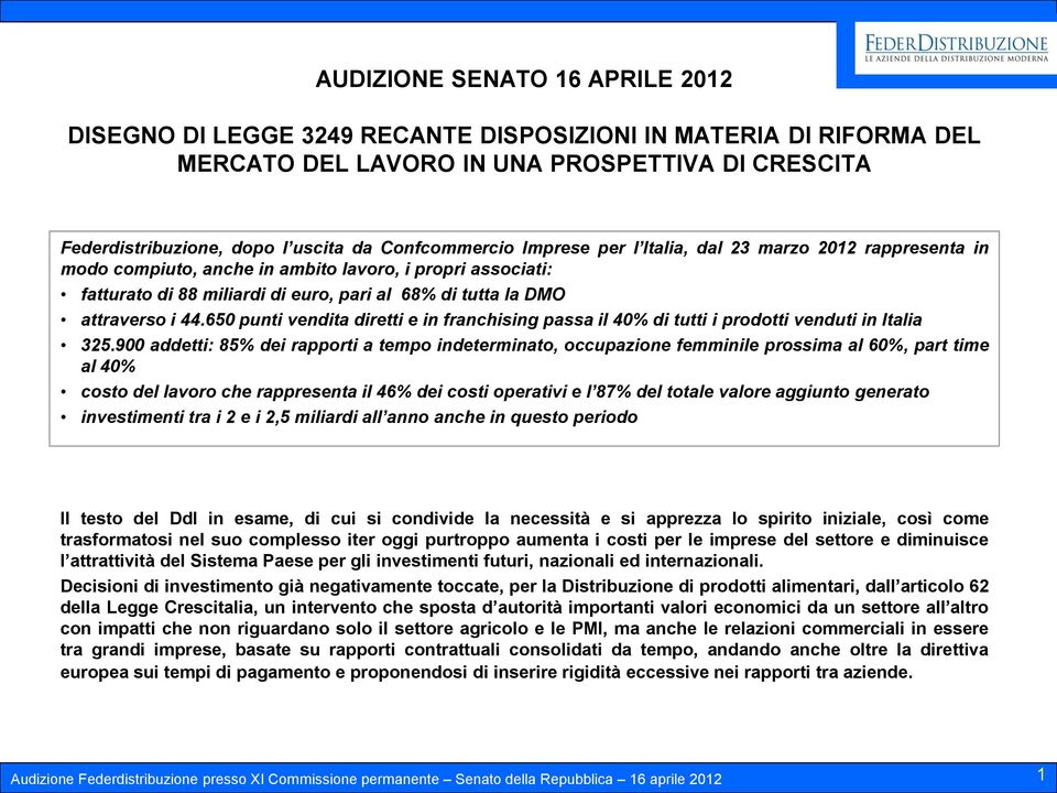 attraverso i 44.650 punti vendita diretti e in franchising passa il 40% di tutti i prodotti venduti in Italia 325.