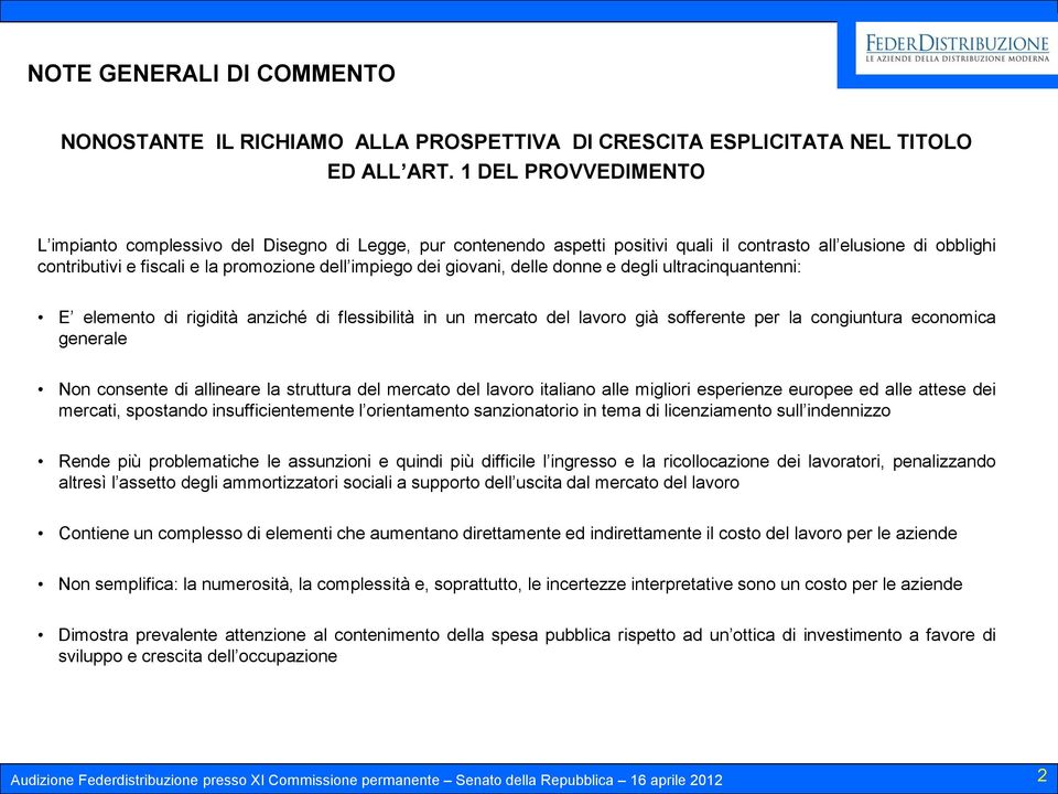 giovani, delle donne e degli ultracinquantenni: E elemento di rigidità anziché di flessibilità in un mercato del lavoro già sofferente per la congiuntura economica generale Non consente di allineare