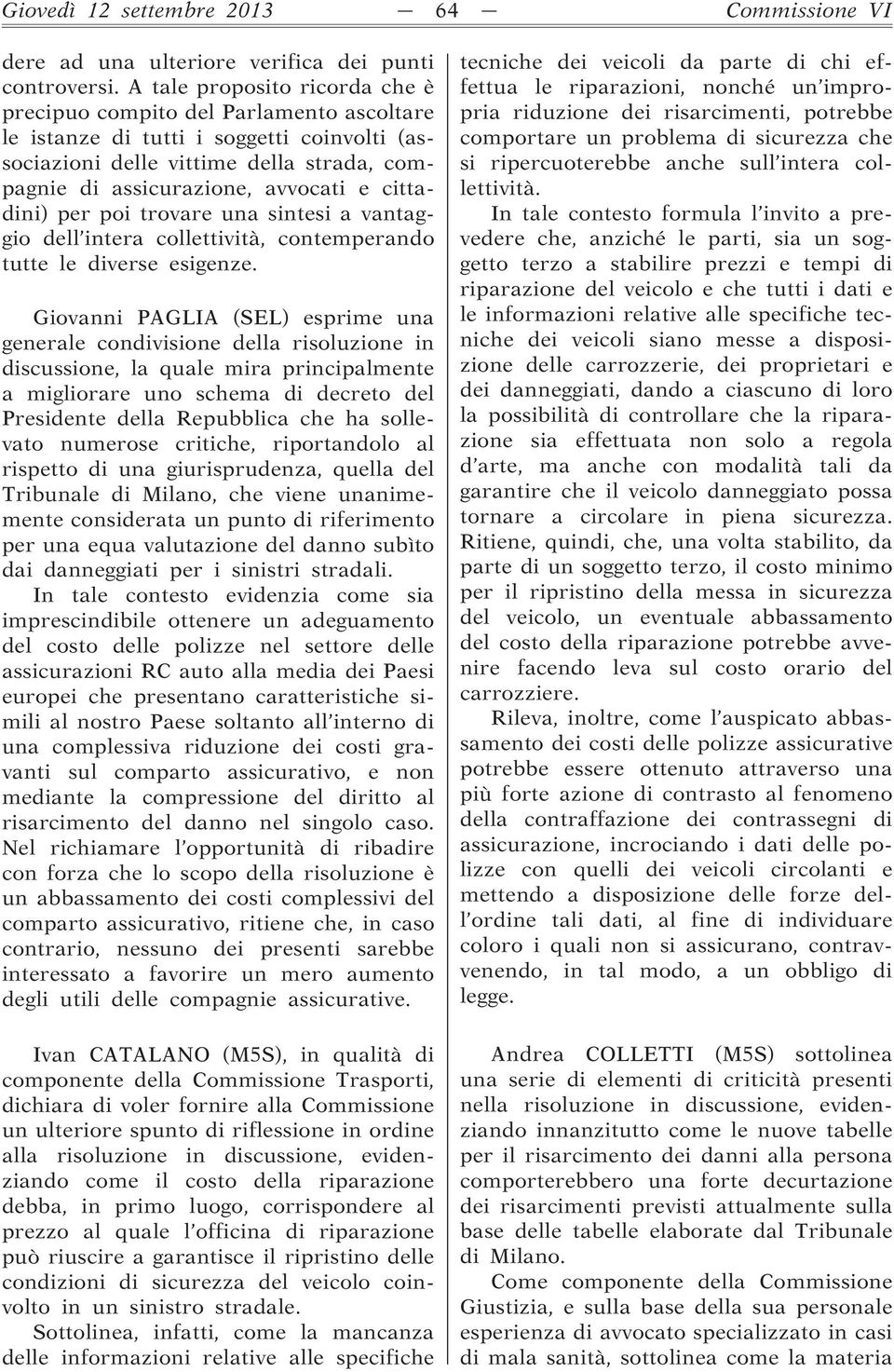 cittadini) per poi trovare una sintesi a vantaggio dell intera collettività, contemperando tutte le diverse esigenze.