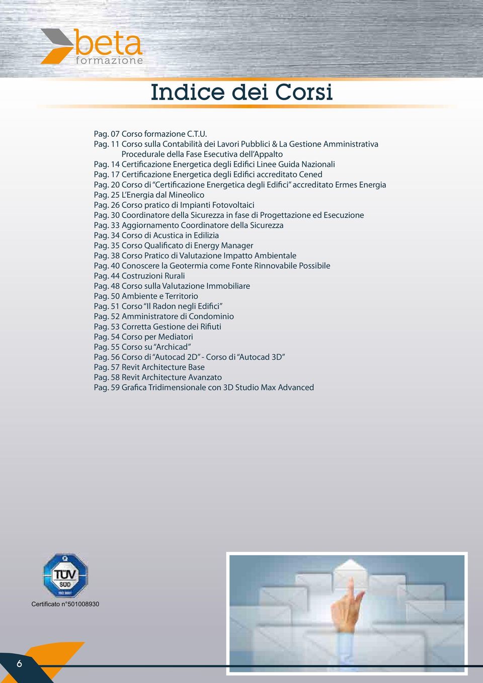 20 Corso di Certificazione Energetica degli Edifici accreditato Ermes Energia Pag. 25 L Energia dal Mineolico Pag. 26 Corso pratico di Impianti Fotovoltaici Pag.