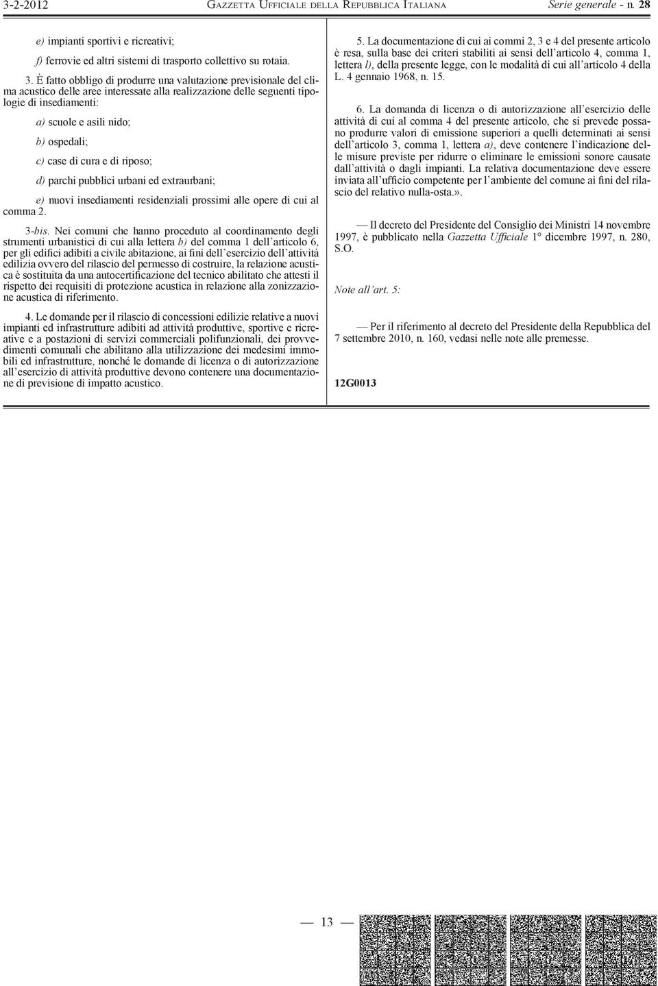 case di cura e di riposo; d) parchi pubblici urbani ed extraurbani; e) nuovi insediamenti residenziali prossimi alle opere di cui al comma 2. 3-bis.