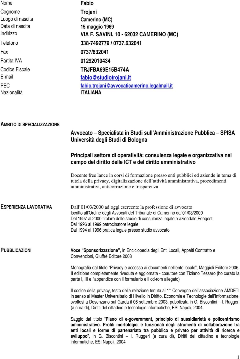 it ITALIANA AMBITO DI SPECIALIZZAZIONE Avvocato Specialista in Studi sull Amministrazione Pubblica SPISA Università degli Studi di Bologna Principali settore di operatività: consulenza legale e