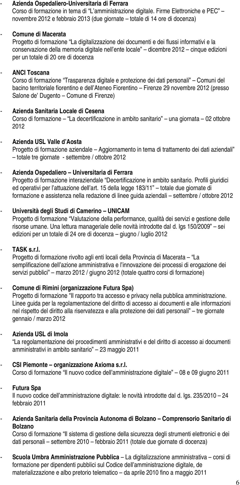 informativi e la conservazione della memoria digitale nell ente locale dicembre 2012 cinque edizioni per un totale di 20 ore di docenza - ANCI Toscana Corso di formazione Trasparenza digitale e