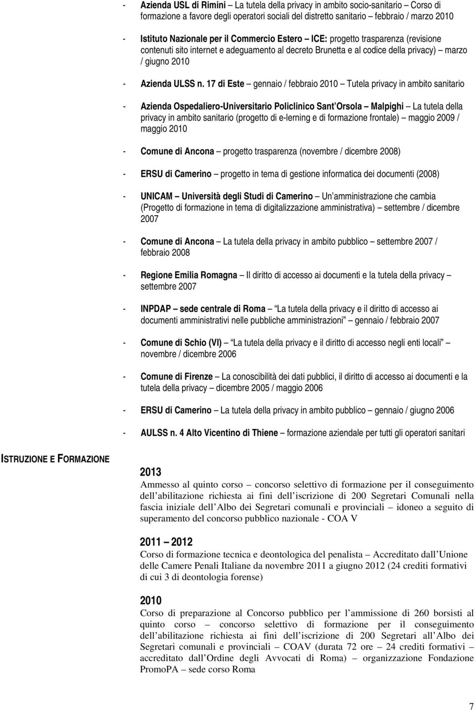 17 di Este gennaio / febbraio 2010 Tutela privacy in ambito sanitario - Azienda Ospedaliero-Universitario Policlinico Sant Orsola Malpighi La tutela della privacy in ambito sanitario (progetto di