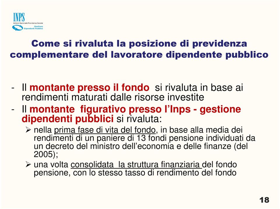 fase di vita del fondo, in base alla media dei rendimenti di un paniere di 13 fondi pensione individuati da un decreto del ministro dell