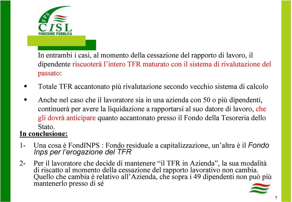 lavoro, che gli dovrà anticipare quanto accantonato presso il Fondo della Tesoreria dello Stato.