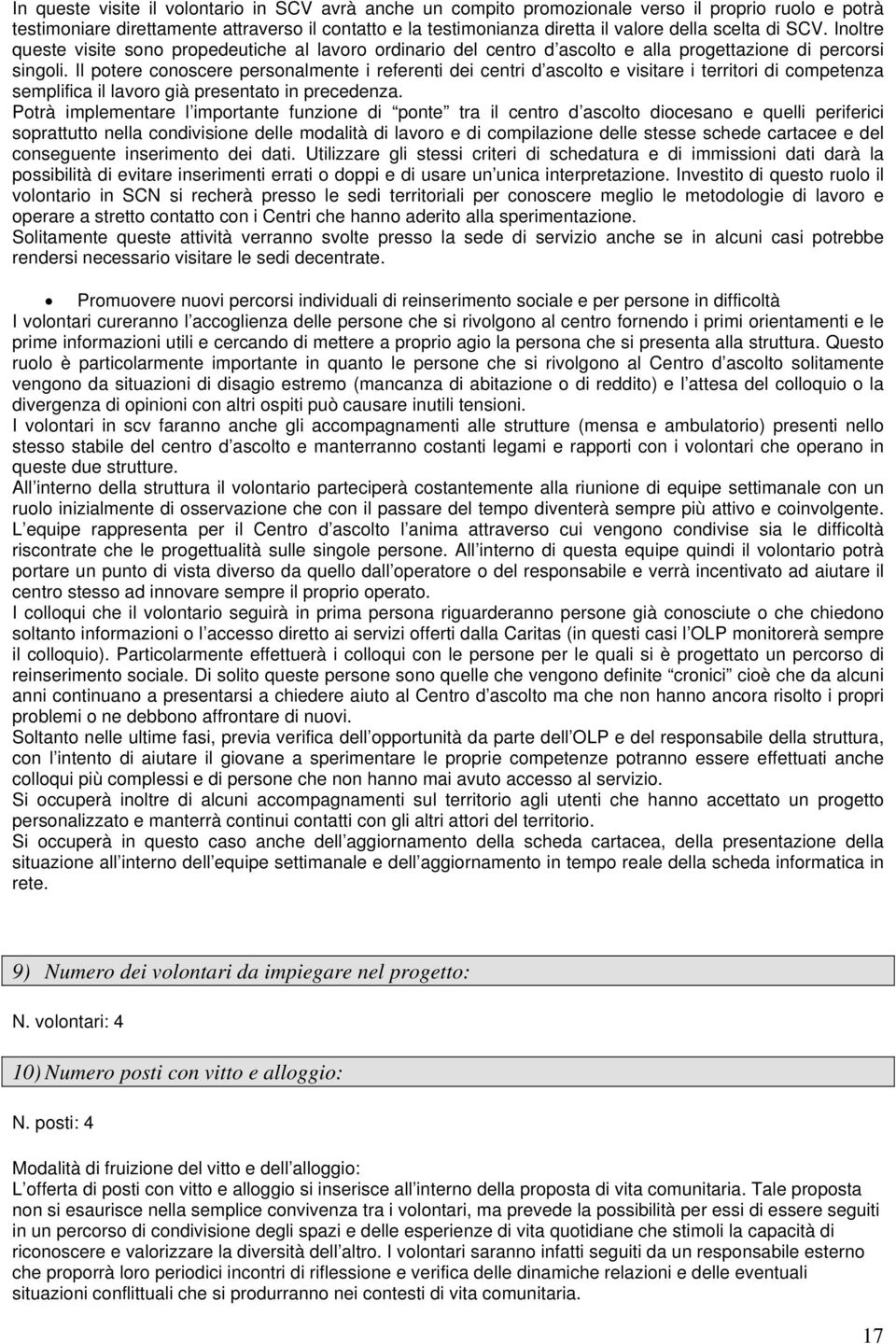 Il potere conoscere personalmente i referenti dei centri d ascolto e visitare i territori di competenza semplifica il lavoro già presentato in precedenza.