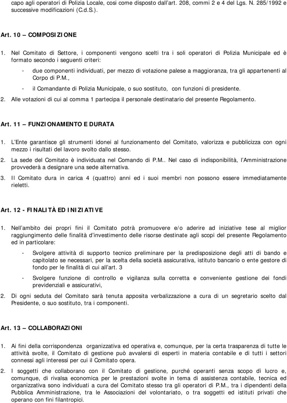 maggioranza, tra gli appartenenti al Corpo di P.M., - il Comandante di Polizia Municipale, o suo sostituto, con funzioni di presidente. 2.