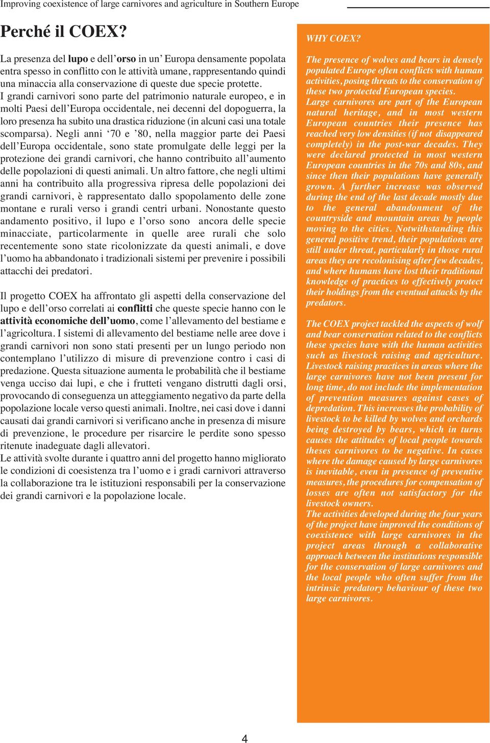 I grandi carnivori sono parte del patrimonio naturale europeo, e in molti Paesi dell Europa occidentale, nei decenni del dopoguerra, la loro presenza ha subito una drastica riduzione (in alcuni casi