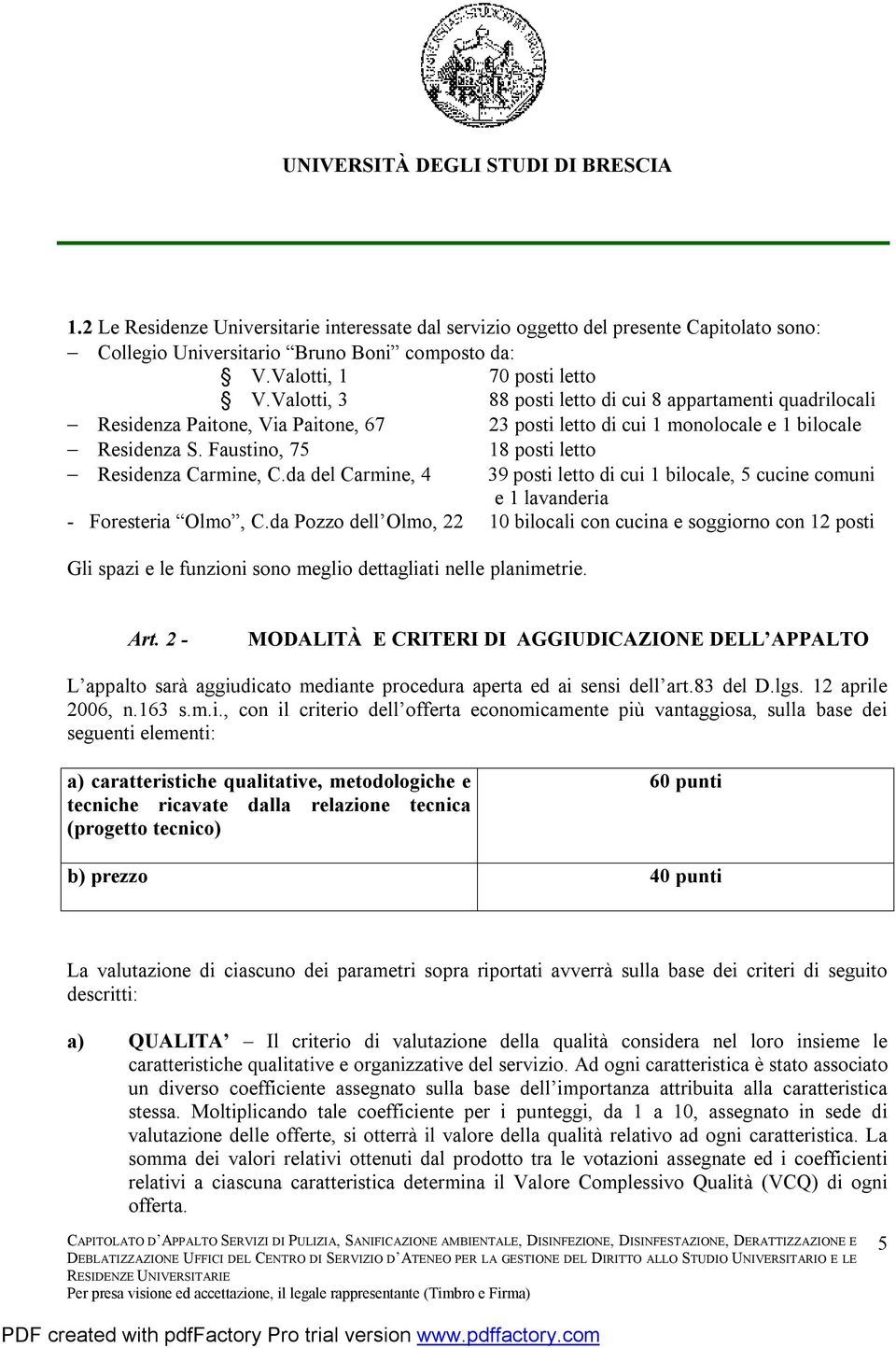 Faustino, 75 18 posti letto - Residenza Carmine, C.da del Carmine, 4 39 posti letto di cui 1 bilocale, 5 cucine comuni e 1 lavanderia - Foresteria Olmo, C.