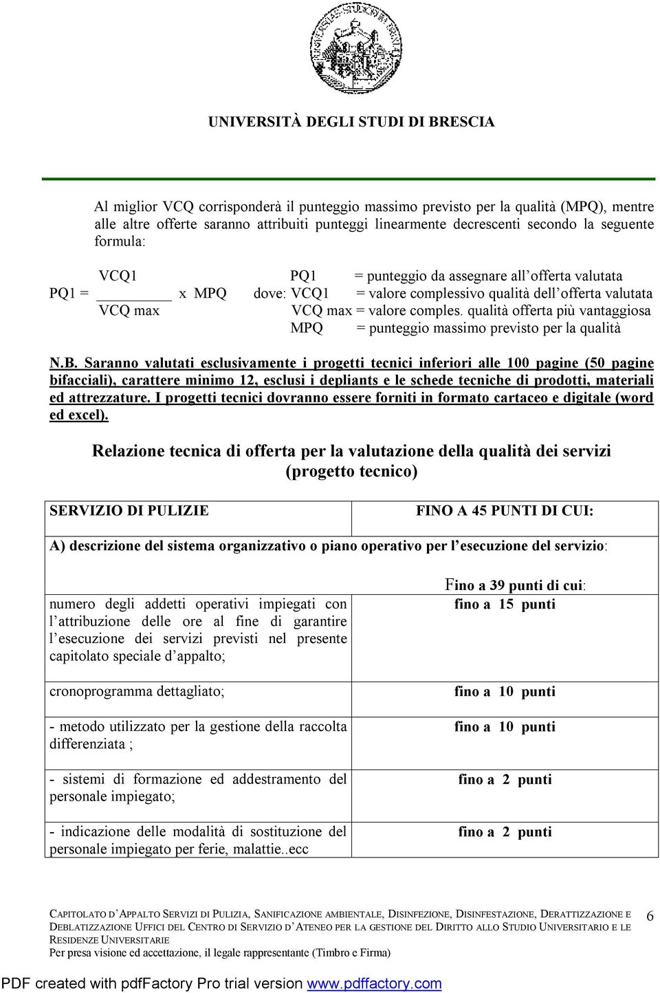 qualità offerta più vantaggiosa MPQ = punteggio massimo previsto per la qualità N.B.