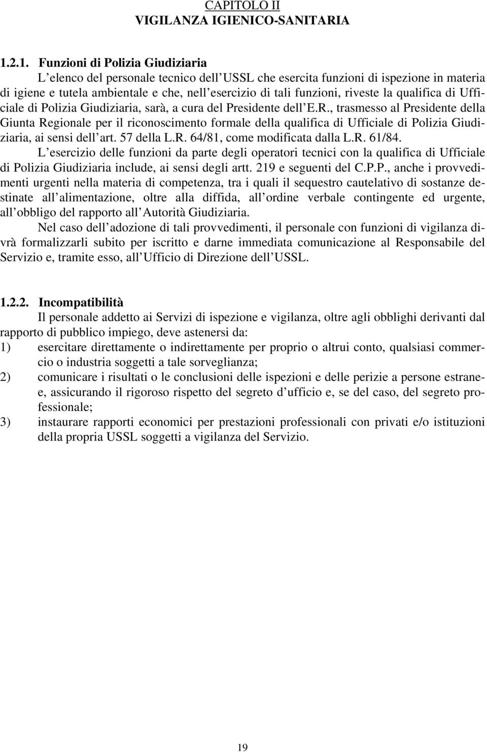 riveste la qualifica di Ufficiale di Polizia Giudiziaria, sarà, a cura del Presidente dell E.R.