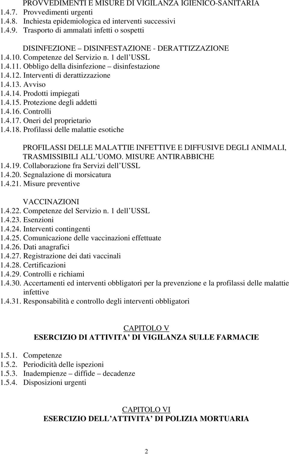 Interventi di derattizzazione 1.4.13. Avviso 1.4.14. Prodotti impiegati 1.4.15. Protezione degli addetti 1.4.16. Controlli 1.4.17. Oneri del proprietario 1.4.18.