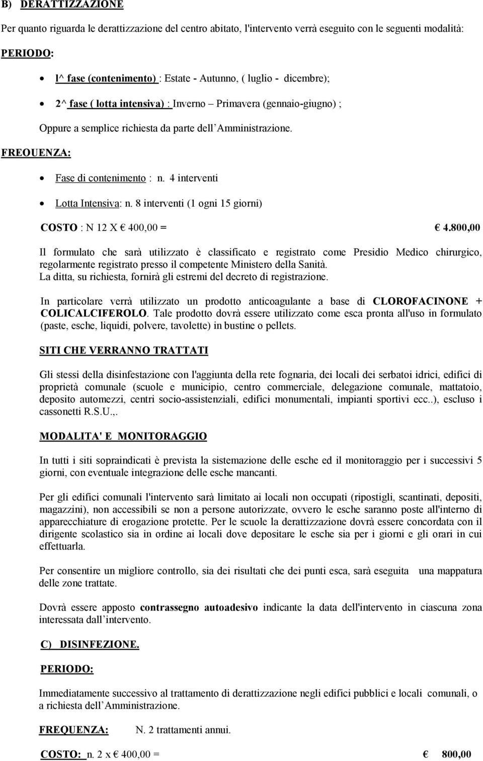 4 interventi Lotta Intensiva: n. 8 interventi (1 ogni 15 giorni) COSTO : N 12 X 400,00 = 4.