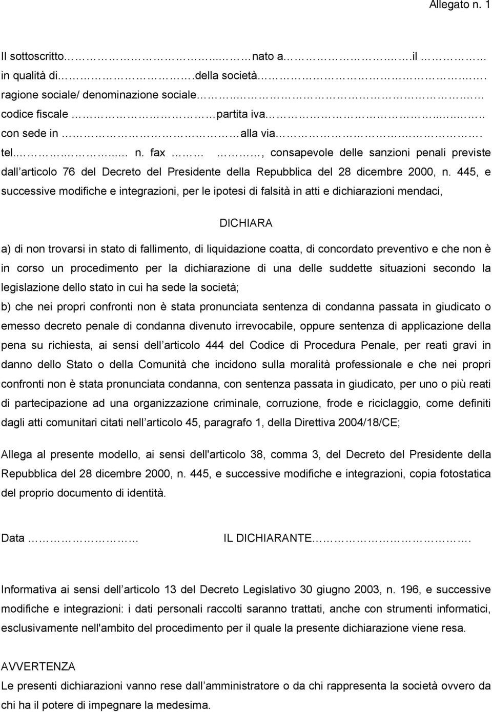 preventivo e che non è in corso un procedimento per la dichiarazione di una delle suddette situazioni secondo la legislazione dello stato in cui ha sede la società; b) che nei propri confronti non è