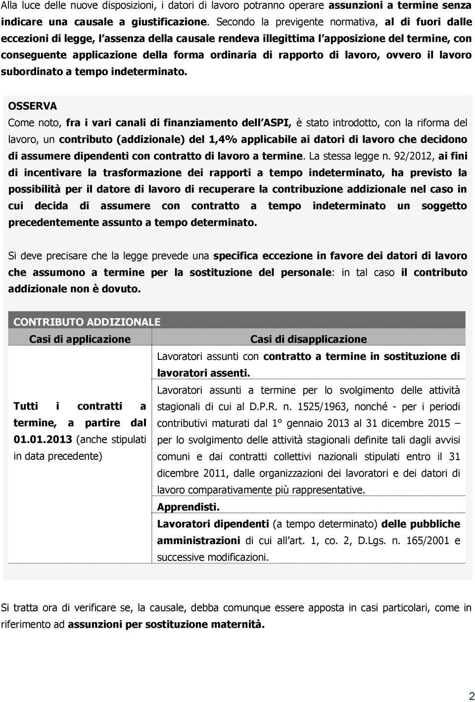 rapporto di lavoro, ovvero il lavoro subordinato a tempo indeterminato.