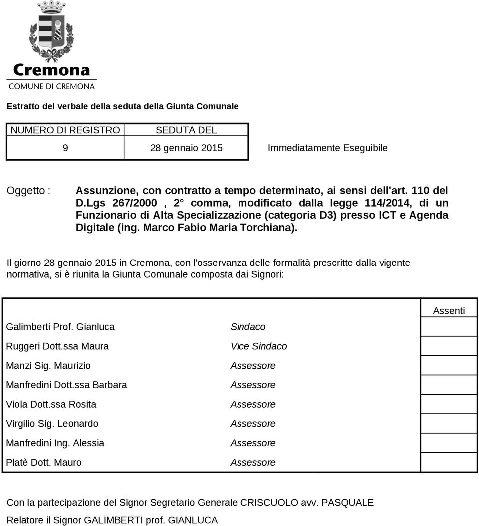 Il giorno 28 gennaio 2015 in Cremona, con l'osservanza delle formalità prescritte dalla vigente normativa, si è riunita la Giunta Comunale composta dai Signori: Galimberti Prof. Gianluca Ruggeri Dott.