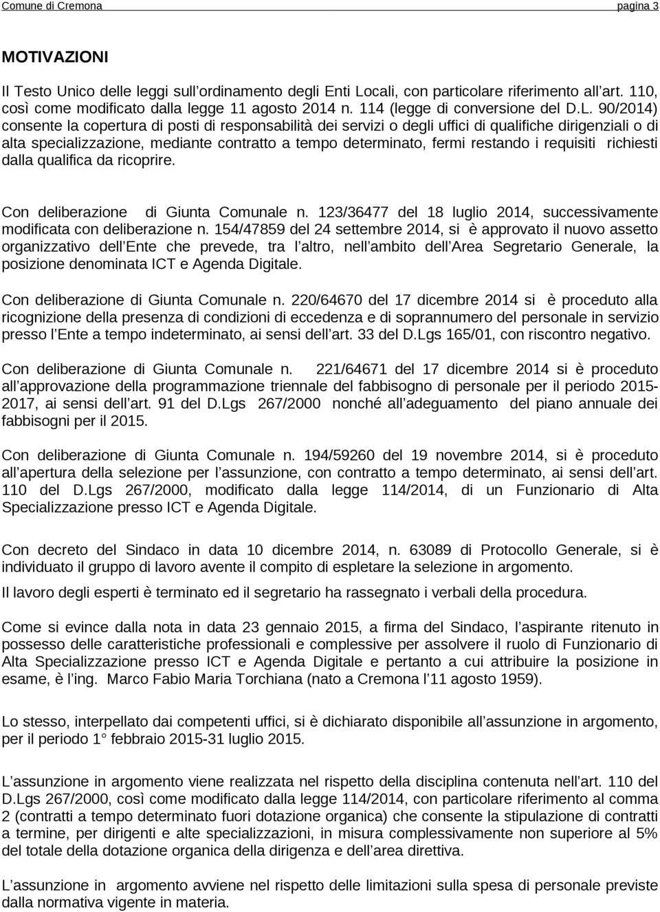 90/2014) consente la copertura di posti di responsabilità dei servizi o degli uffici di qualifiche dirigenziali o di alta specializzazione, mediante contratto a tempo determinato, fermi restando i