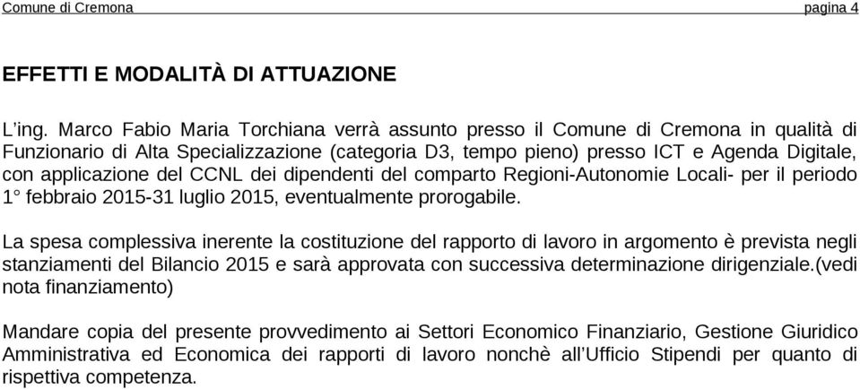 CCNL dei dipendenti del comparto Regioni-Autonomie Locali- per il periodo 1 febbraio 2015-31 luglio 2015, eventualmente prorogabile.