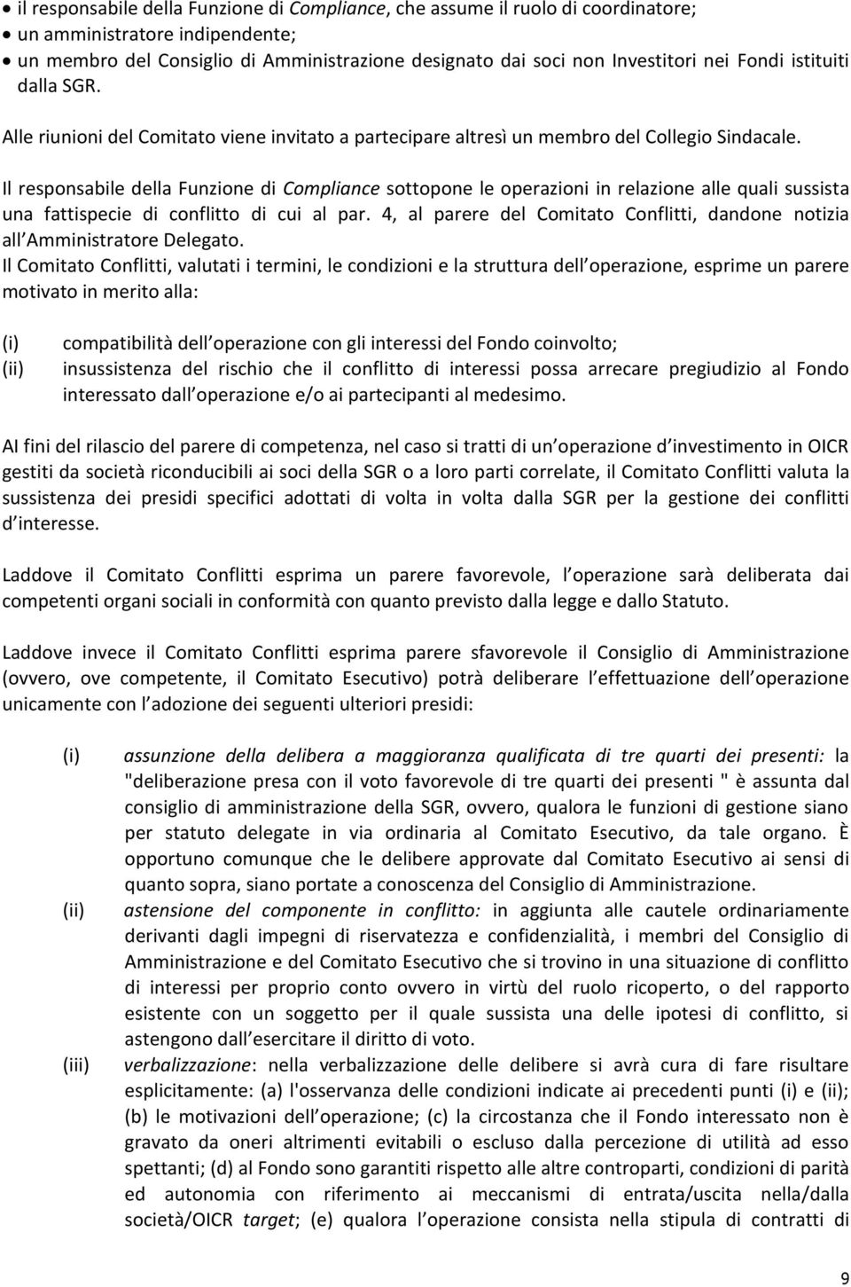 Il responsabile della Funzione di Compliance sottopone le operazioni in relazione alle quali sussista una fattispecie di conflitto di cui al par.