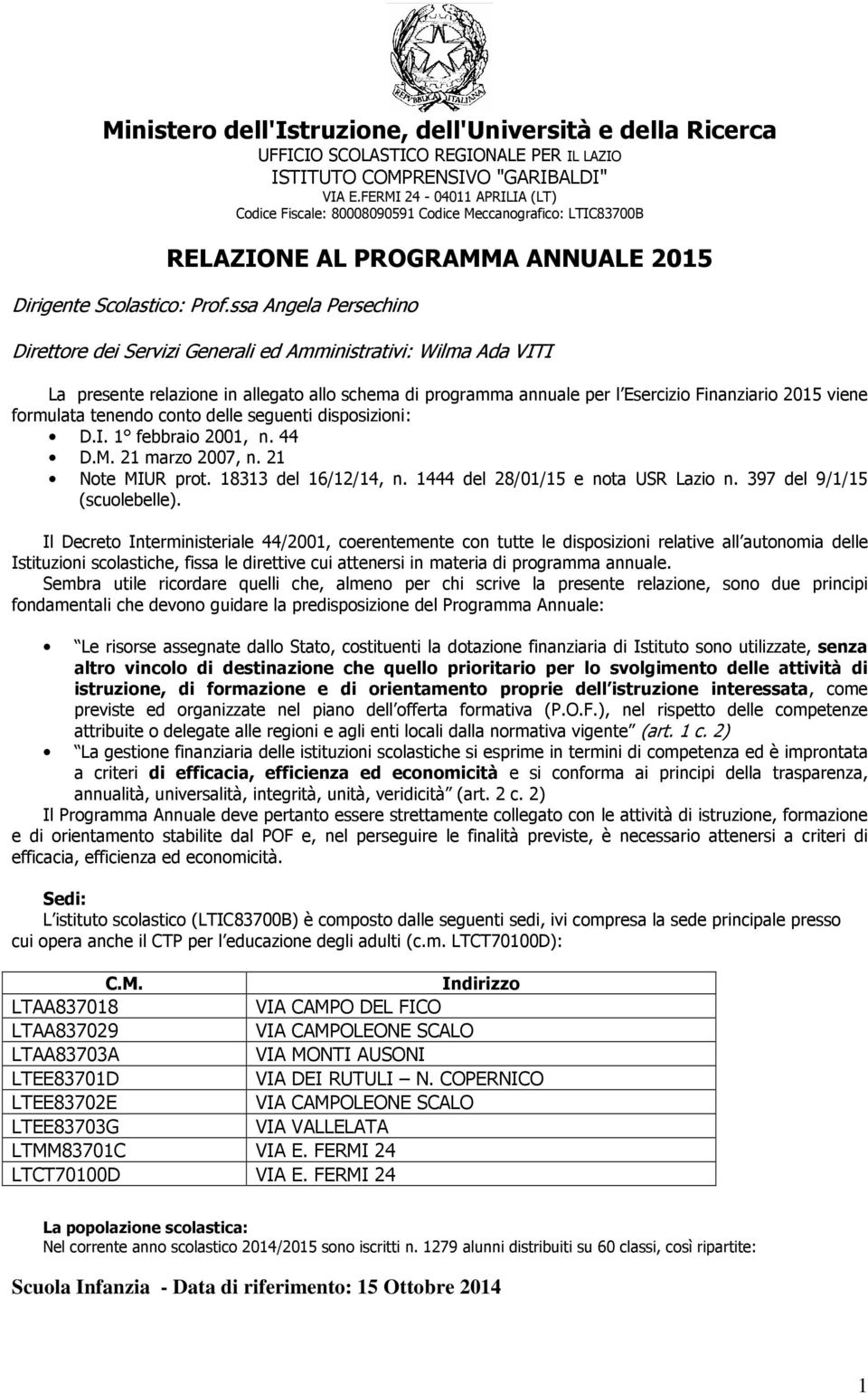 ssa Angela Persechino Direttore dei Servizi Generali ed Amministrativi: Wilma Ada VITI La presente relazione in allegato allo schema di programma annuale per l Esercizio Finanziario 2015 viene