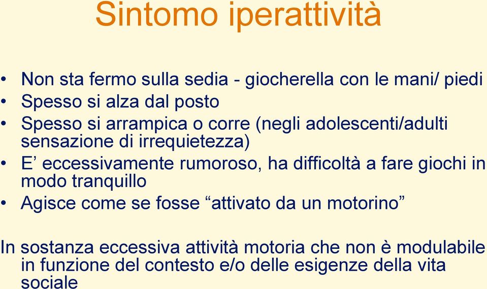 rumoroso, ha difficoltà a fare giochi in modo tranquillo Agisce come se fosse attivato da un motorino In