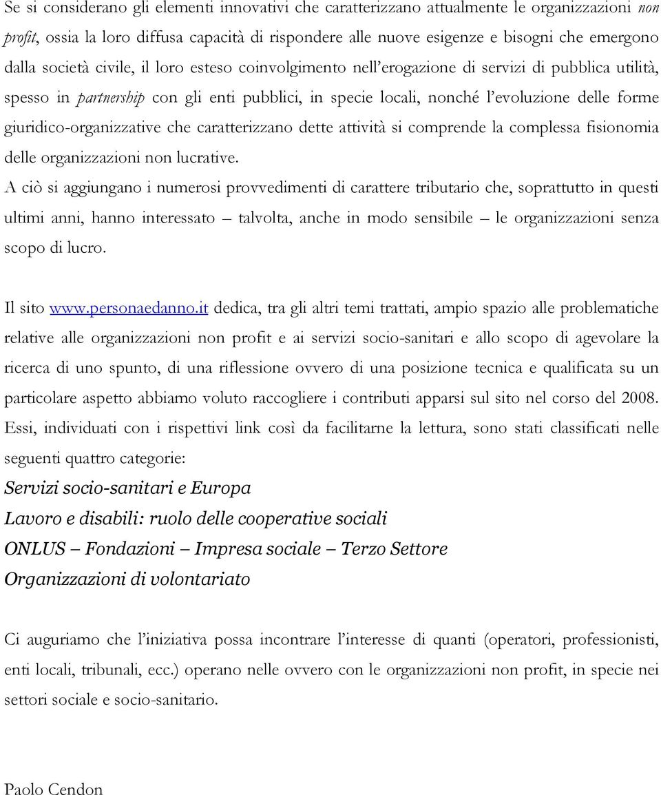 giuridico-organizzative che caratterizzano dette attività si comprende la complessa fisionomia delle organizzazioni non lucrative.