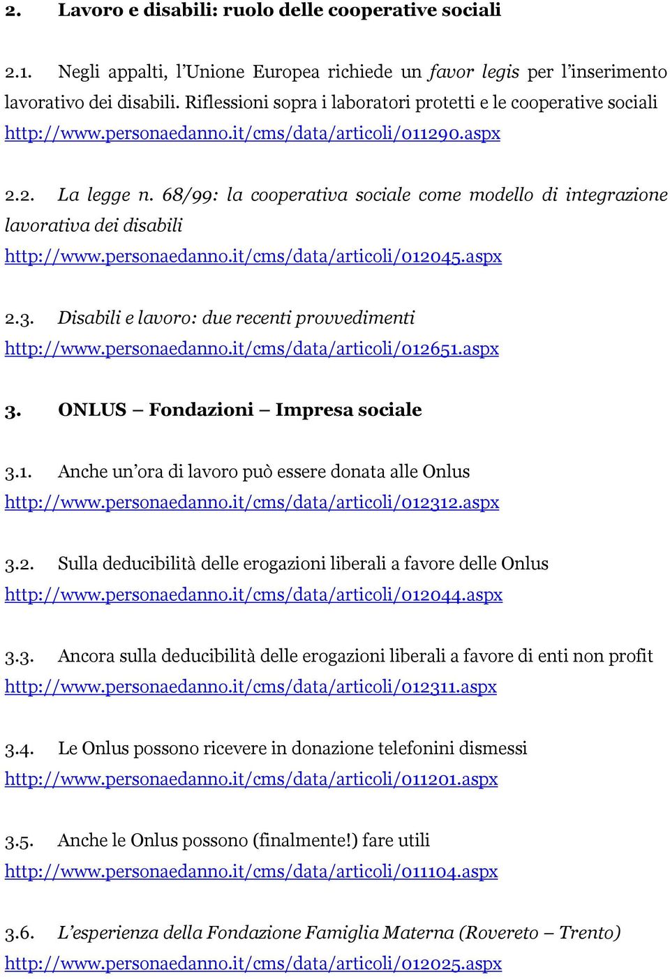 68/99: la cooperativa sociale come modello di integrazione lavorativa dei disabili http://www.personaedanno.it/cms/data/articoli/012045.aspx 2.3.