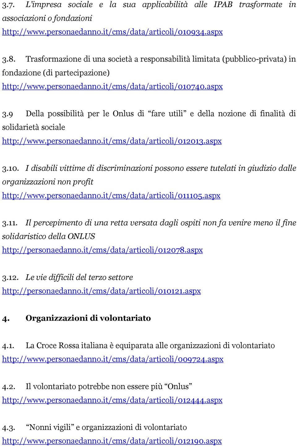 9 Della possibilità per le Onlus di fare utili e della nozione di finalità di solidarietà sociale http://www.personaedanno.it/cms/data/articoli/012013.aspx 3.10.