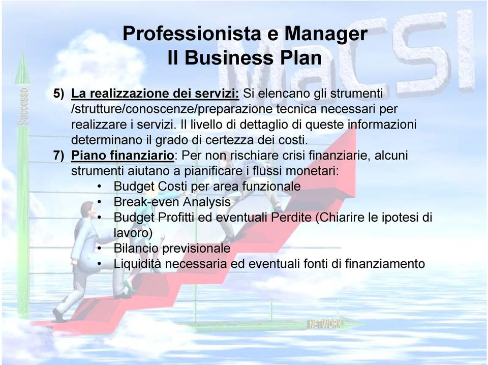 7) Piano finanziario: Per non rischiare crisi finanziarie, alcuni strumenti aiutano a pianificare i flussi monetari: Budget Costi per area