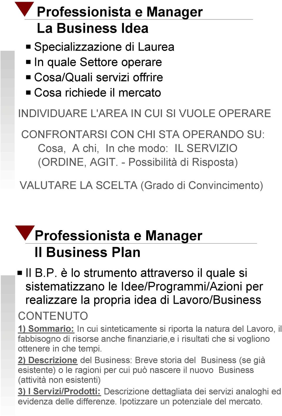 ssibilità di Risposta) VALUTARE LA SCELTA (Grado di Convincimento) Il Business Pl