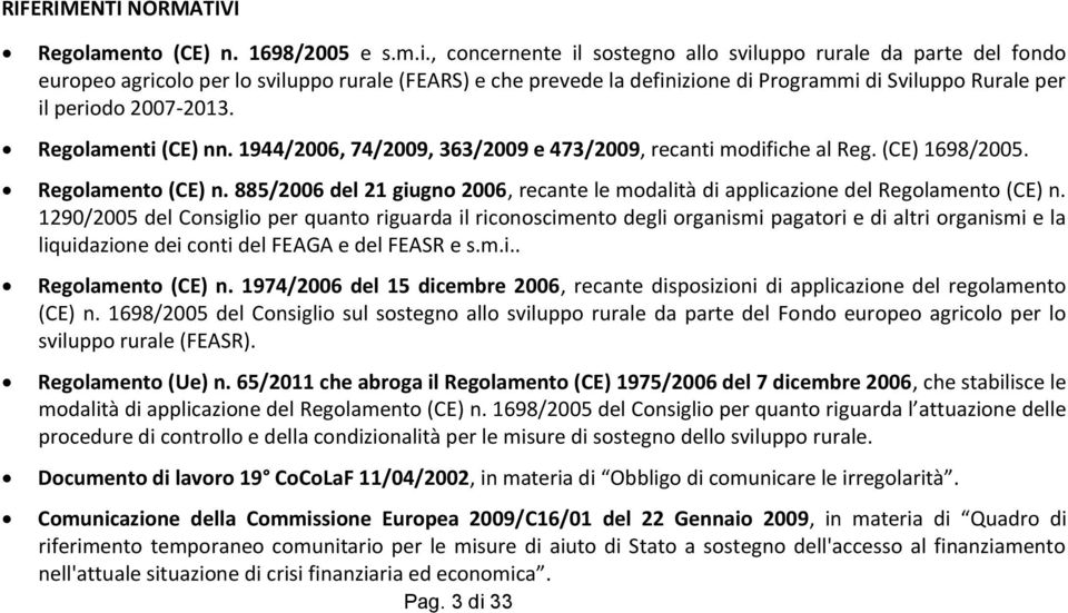 Regolamenti (CE) nn. 1944/2006, 74/2009, 363/2009 e 473/2009, recanti modifiche al Reg. (CE) 1698/2005. Regolamento (CE) n.