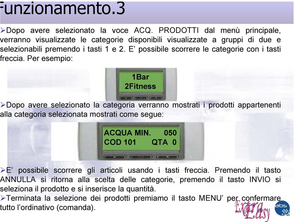 E possibile scorrere le categorie con i tasti reccia.