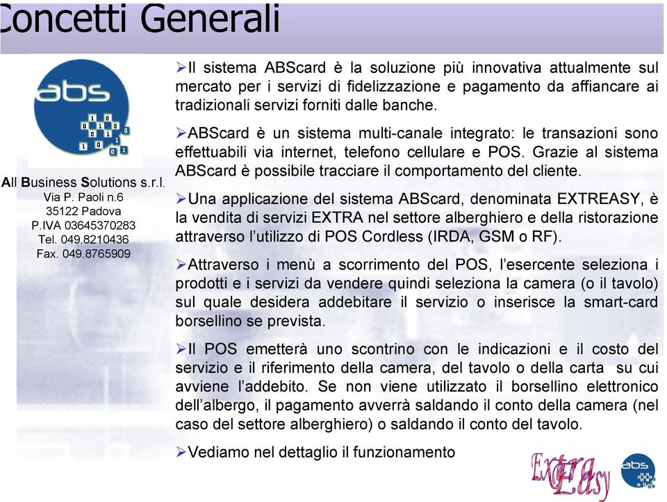 8210436 Fax. 049.8765909 ABScard è un sistema multi-canale integrato: le transazioni sono effettuabili via internet, telefono cellulare e POS.