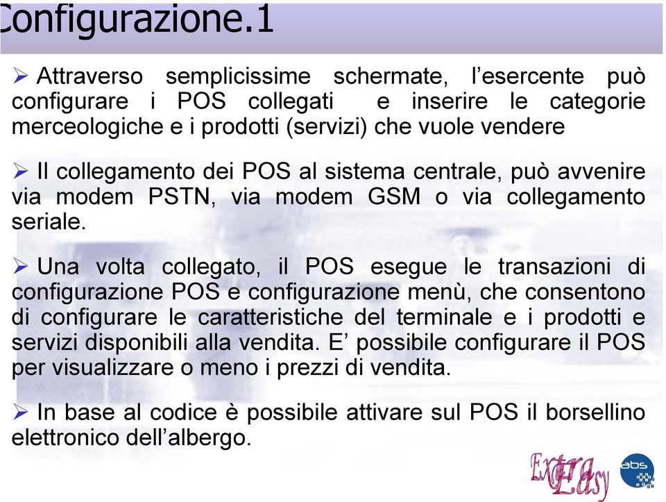 collegamento dei POS al sistema centrale, può avvenire via modem PSTN, via modem GSM o via collegamento seriale.