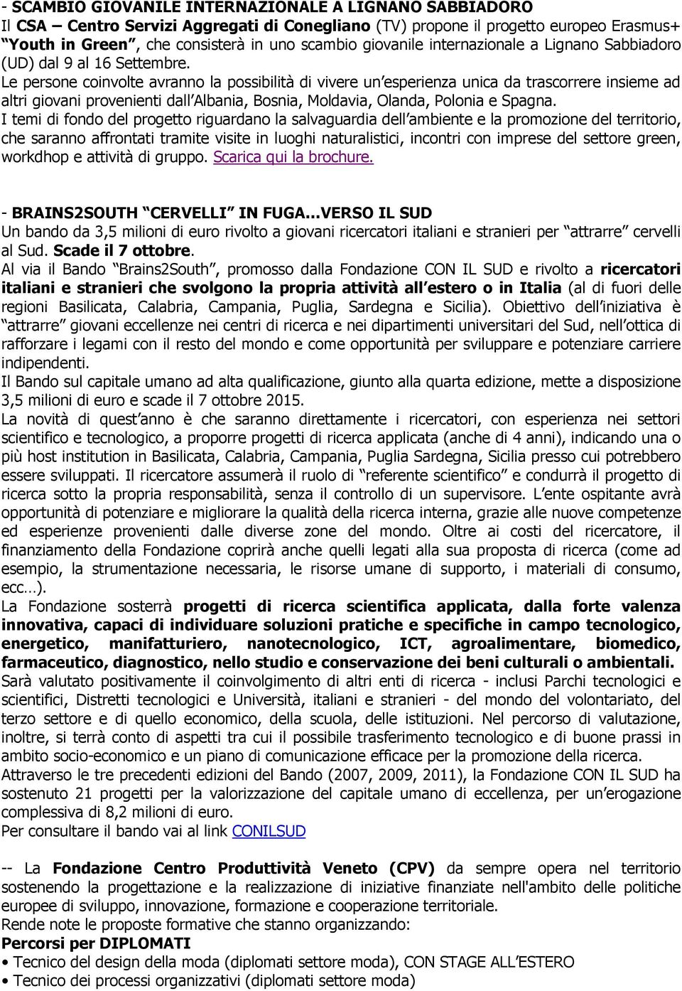 Le persone coinvolte avranno la possibilità di vivere un esperienza unica da trascorrere insieme ad altri giovani provenienti dall Albania, Bosnia, Moldavia, Olanda, Polonia e Spagna.