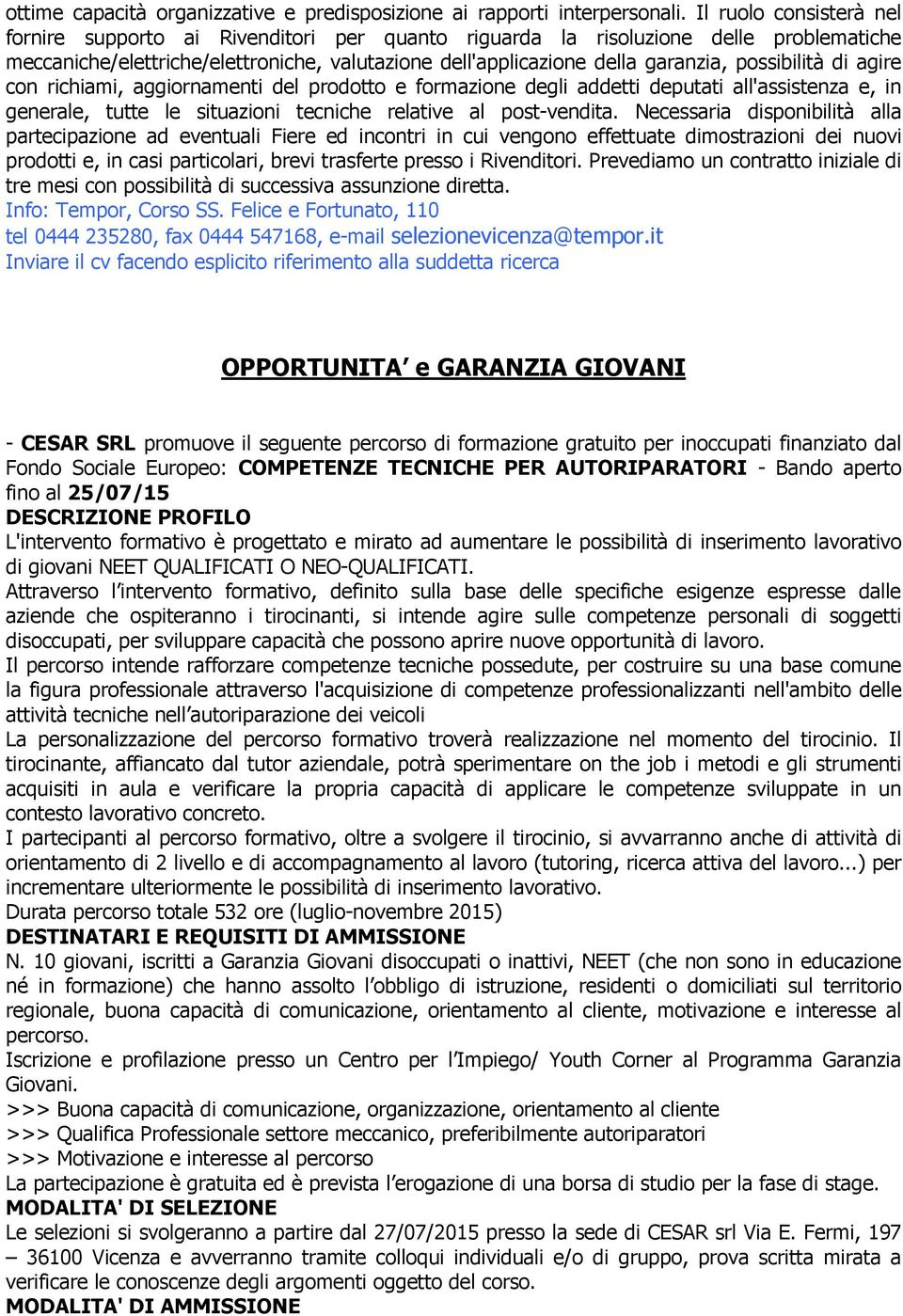 possibilità di agire con richiami, aggiornamenti del prodotto e formazione degli addetti deputati all'assistenza e, in generale, tutte le situazioni tecniche relative al post-vendita.