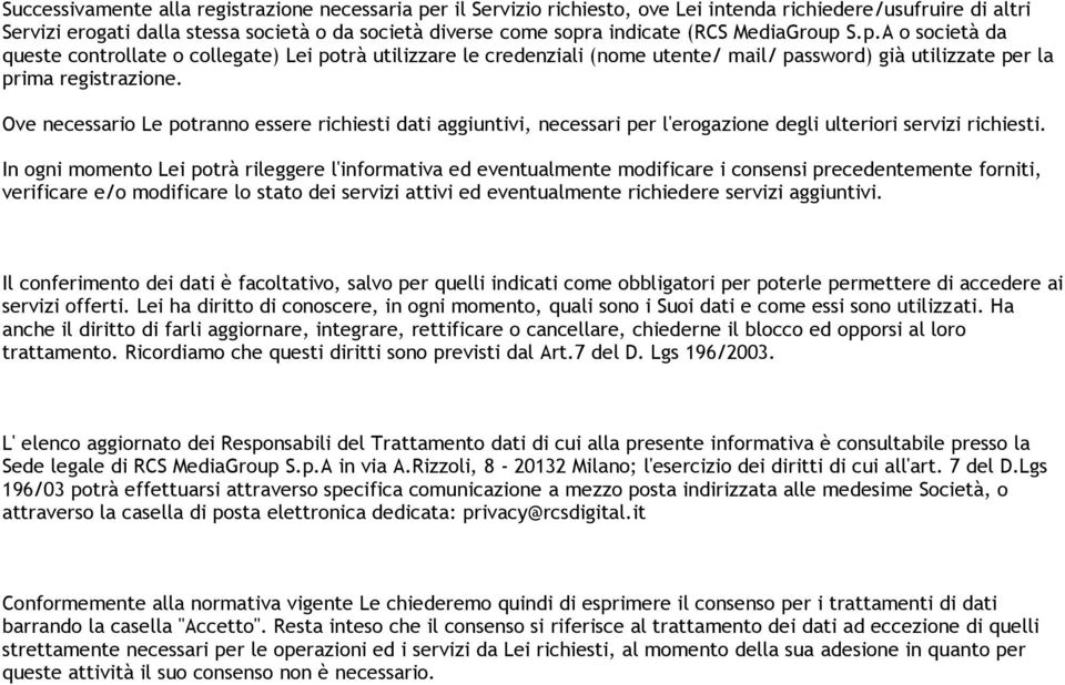 Ove necessario Le potranno essere richiesti dati aggiuntivi, necessari per l'erogazione degli ulteriori servizi richiesti.