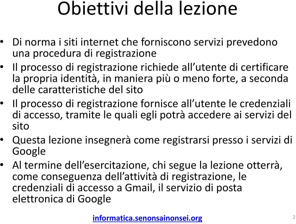 credenziali di accesso, tramite le quali egli potrà accedere ai servizi del sito Questa lezione insegnerà come registrarsi presso i servizi di Google Al termine