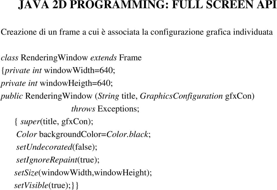 RenderingWindow (String title, GraphicsConfiguration gfxcon) throws Exceptions; { super(title, gfxcon); Color